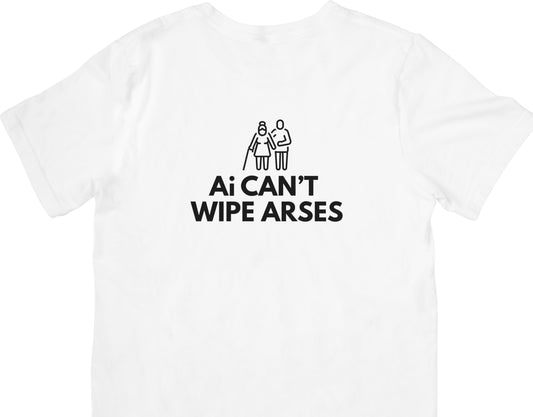 AI CAN’T WIPE ARSES – Care Worker Humour T-Shirt (Unisex Fit)