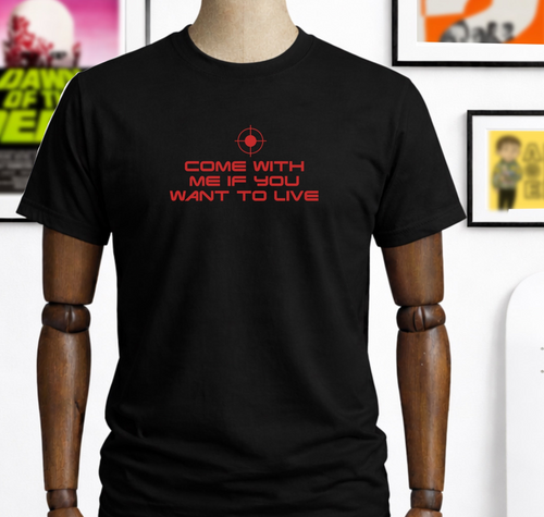 Come With Me If You Want To Live Back  T-Shirt - Terminator Tee.